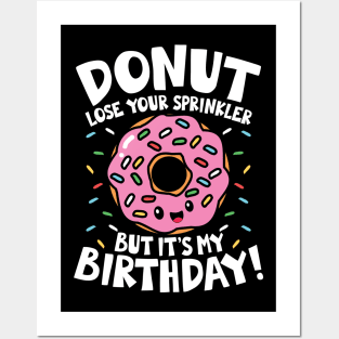 Donut Lose Your Sprinkler But It's My Birthday Posters and Art